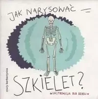 Jak narysować szkielet - Opracowanie zbiorowe