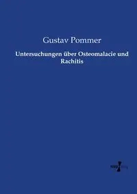 Untersuchungen über Osteomalacie und Rachitis - Pommer Gustav