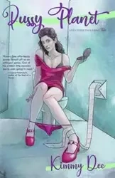 Pussy Planet and Other Endearing Tales - Dee Kimmy
