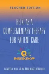 Reiki As a Complementary Therapy For Patient Care - LaTanya L. Hill JD