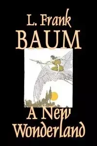 A New Wonderland by L. Frank Baum, Fiction, Fantasy, Fairy Tales, Folk Tales, Legends & Mythology - Frank Baum L.