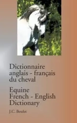 Dictionnaire anglais-français du cheval / Equine French-English Dictionary - Boulet Jean-Claude