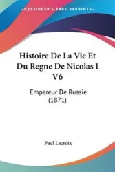 Histoire De La Vie Et Du Regne De Nicolas I V6 - Paul Lacroix
