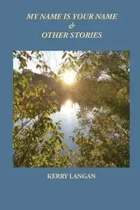 My Name Is Your Name & Other Stories - Kerry Langan