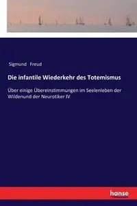 Die infantile Wiederkehr des Totemismus - Freud Sigmund