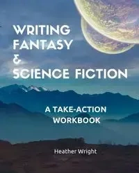 Writing Fantasy & Science Fiction - HEATHER WRIGHT