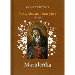Matuleńka Tom 4 Vademecum maryjne - jesień - Wacław Pokrzywnicki