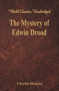 The Mystery of Edwin Drood (World Classics, Unabridged) - Charles Dickens