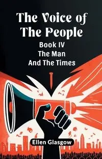 The Voice Of The People Book IV The Man And The Times - Ellen Glasgow