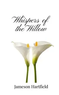 Whispers of the Willow - Hartfield Jameson