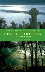 Every Pilgrim's Guide to Celtic Britain and Ireland - Andrew Jones