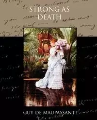 Strong as Death - Guy de Maupassant