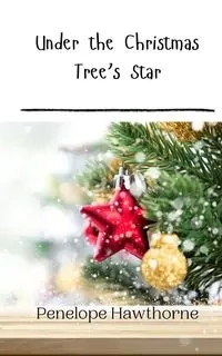 Under the Christmas Tree's Star - Penelope Hawthorne