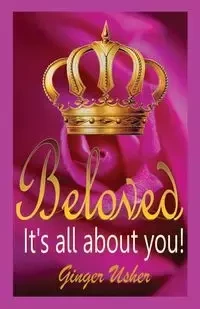 Beloved, Its All about You! - Ginger Usher