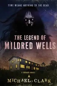 The Legend of Mildred Wells - Clark Michael