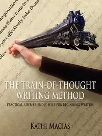 THE TRAIN-OF-THOUGHT WRITING METHOD - Kathi Macias
