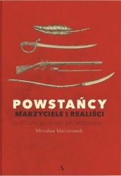 Powstańcy. Marzyciele i realiści - Mirosław Maciorowski