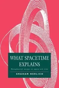 What Spacetime Explains - Graham Nerlich