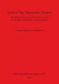 Tools of the Mammoth Hunters - Andrea Šajnerová-Dušková