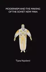 Modernism and the making of the Soviet New Man - Vujosevic Tijana