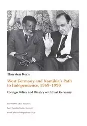 West Germany and Namibia's Path to Independence, 1969-1990 - Kern Thorsten