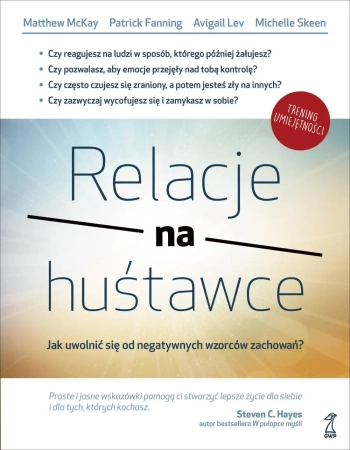 Relacje na huśtawce. Jak uwolnić się od negatywnych wzorców zachowań? - Lev A., McKay M., Skeen M., Fanning P.