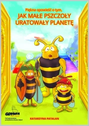 Piękna opowieść o tym, jak małe pszczoły uratowały planetę - Katarzyna Patalan