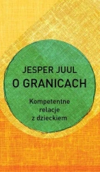 O granicach. Kompetentne relacje z dzieckiem - Jesper Juul