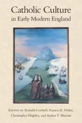Catholic Culture in Early Modern England - Ronald Corthell, Frances Dolan