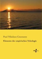 Elemente der empirischen Teleologie - Paul Cossmann Nikolaus