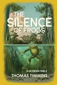 The Silence of Frogs - Thomas Timmins