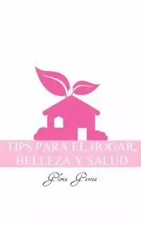 Tips Para El Hogar, Belleza y Salud - Gloria Garcia