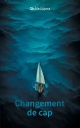 Changement de cap - Lopez Gisèle