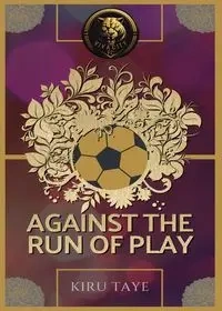Against the Run of Play - Taye Kiru