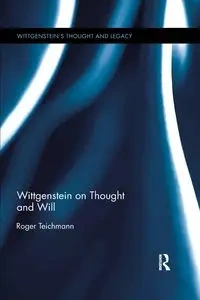 Wittgenstein on Thought and Action - Roger Teichmann