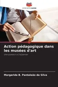 Action pédagogique dans les musées d'art - Silva Pantaleão da Margarida B.