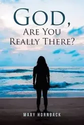 God, Are You Really There? - Mary Hornback