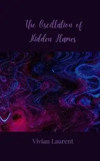 The Oscillation of Hidden Flames - Vivian Laurent