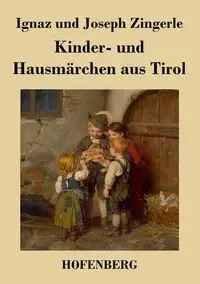 Kinder- und Hausmärchen aus Tirol - Zingerle Ignaz
