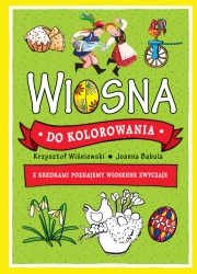 Wiosna do kolorowania. Z kredkami poznajemy wiosenne zwyczaje. Wydawnictwo Olesiejuk - Krzysztof Wiśniewski