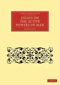 Essays on the Active Powers of Man - Reid Thomas