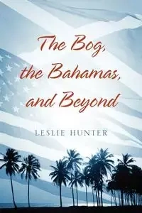 The Bog, the Bahamas, and Beyond - Hunter Leslie