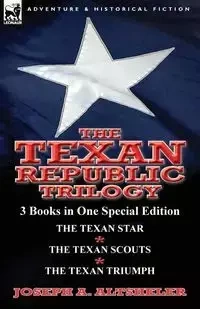The Texan Republic Trilogy - Joseph Altsheler