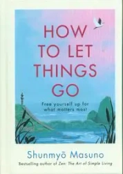 How to Let Things Go - Masuno, Shunmyo