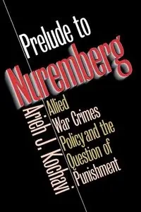 Prelude to Nuremberg - Kochavi Arieh J.