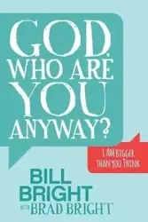 God, Who are You Anyway? - Bill Bright