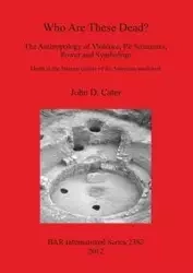 Who Are These Dead? The Anthropology of Violence, Pit Structures, Power and Symbolism - John Cater D.