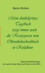 Mein dunkelgrünes Tagebuch trägt immer noch die Kratzspuren vom Olivenholzschreibtisch in Rodakino - Richter Katrin