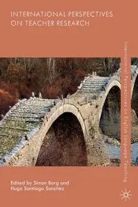 International Perspectives on Teacher Research - Borg Simon