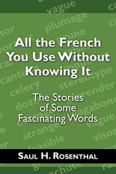 All the French You Use Without Knowing It - Rosenthal Saul H.